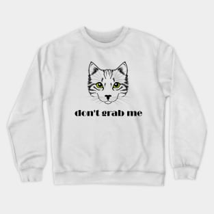 Don't grab me Crewneck Sweatshirt